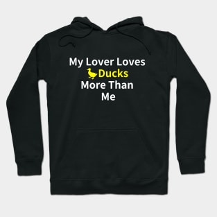 Duck Lover's Best Buy: My Lover Loves Ducks More Than Me Hoodie